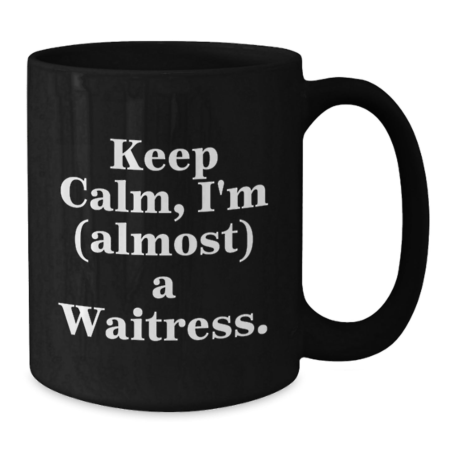Funny Quote Waitress Gifts from Friends Black Coffee Mug Keep Calm I'm (almost) A Waitress. - Additional