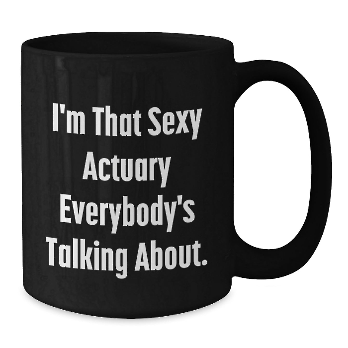 Funny Actuary Gifts for Her, Unique Black Coffee Mug for Mother's Day from Friends, 'I'm That Sexy Actuary Everybody's Talking About.' - Additional