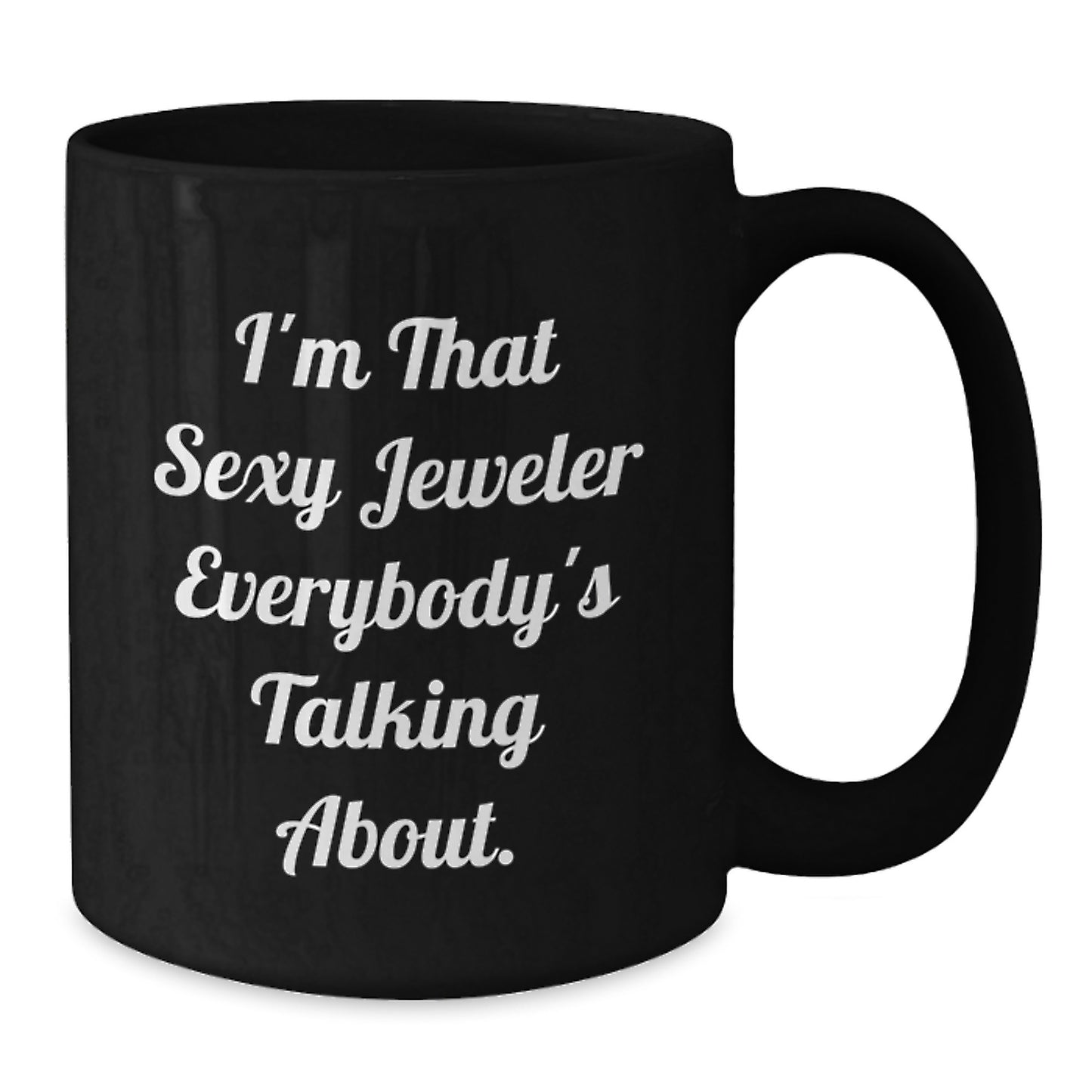 Funny Jeweler Black Coffee Mug Gifts from Friends to Jeweler, Perfect for Mother's Day Unique Gifts, I'm That Sexy Jeweler Everybody's Talking About. - Additional