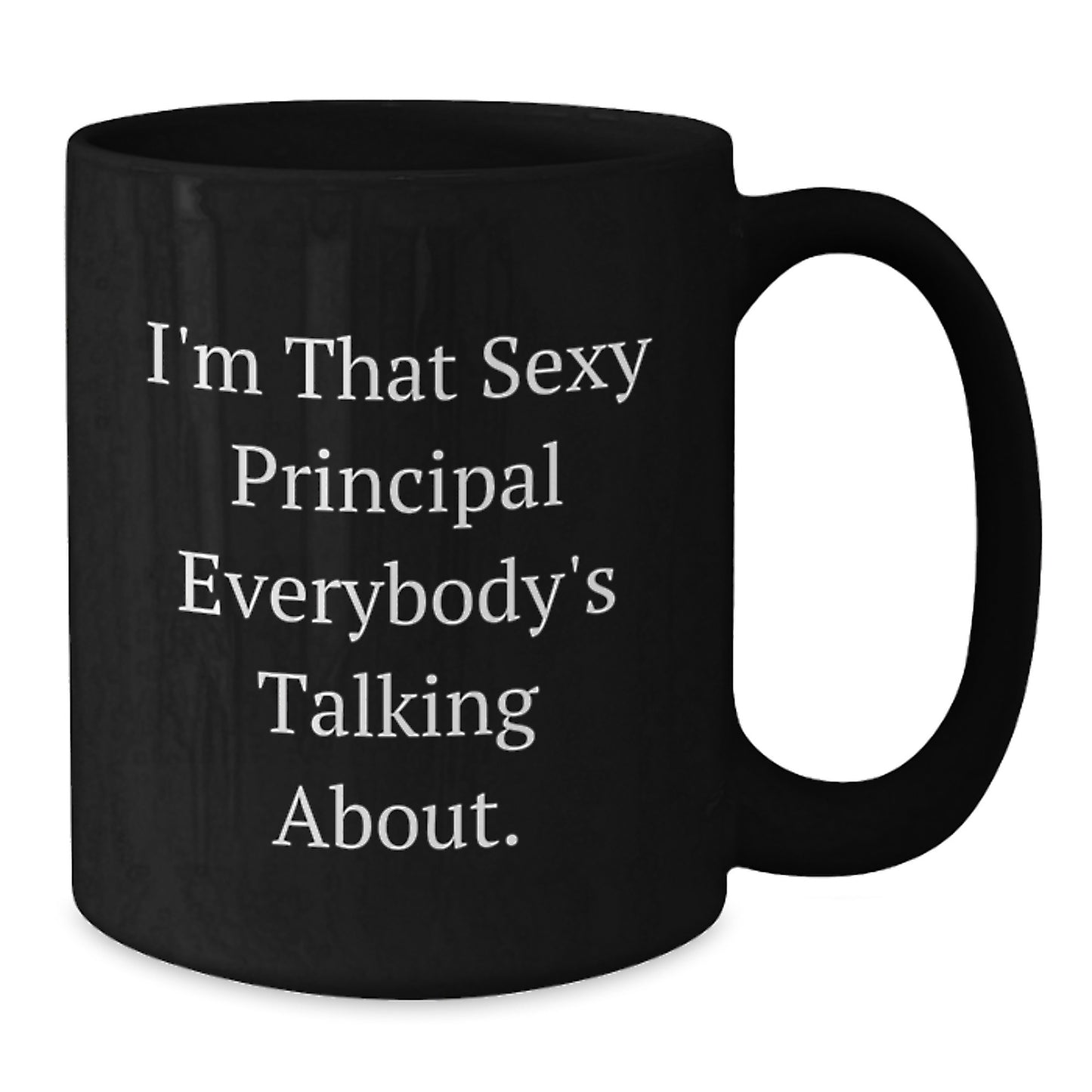 Funny Principal Gifts from Men, Black Coffee Mug I'm That Sexy Principal Everybody's Talking About., Perfect Valentine's Unique Gifts for Principal - Additional
