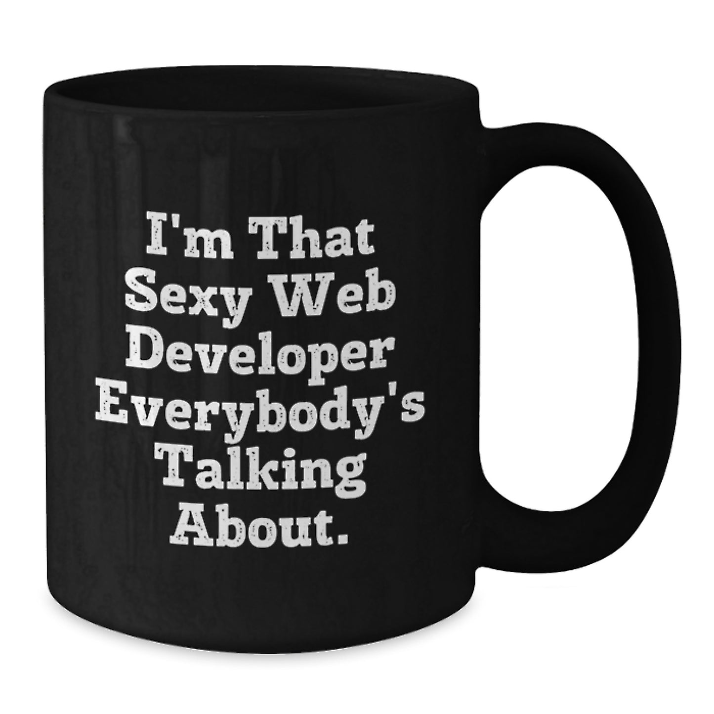 Funny Web Developer Birthday Unique Gifts from Friends - I'm That Sexy Web Developer Everybody's Talking About Black Coffee Mug for Men or Women - Additional
