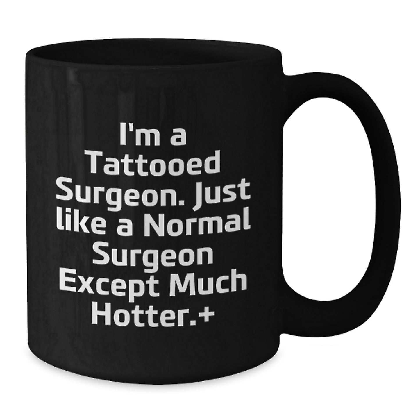 Funny Surgeon Gifts for Men, Unique Valentine's Unique Gifts from Men, Black Coffee Mug for Surgeon, I'm A Tattooed Surgeon, Just Like A Normal Surgeon Except Much Hotter, Funny - Additional