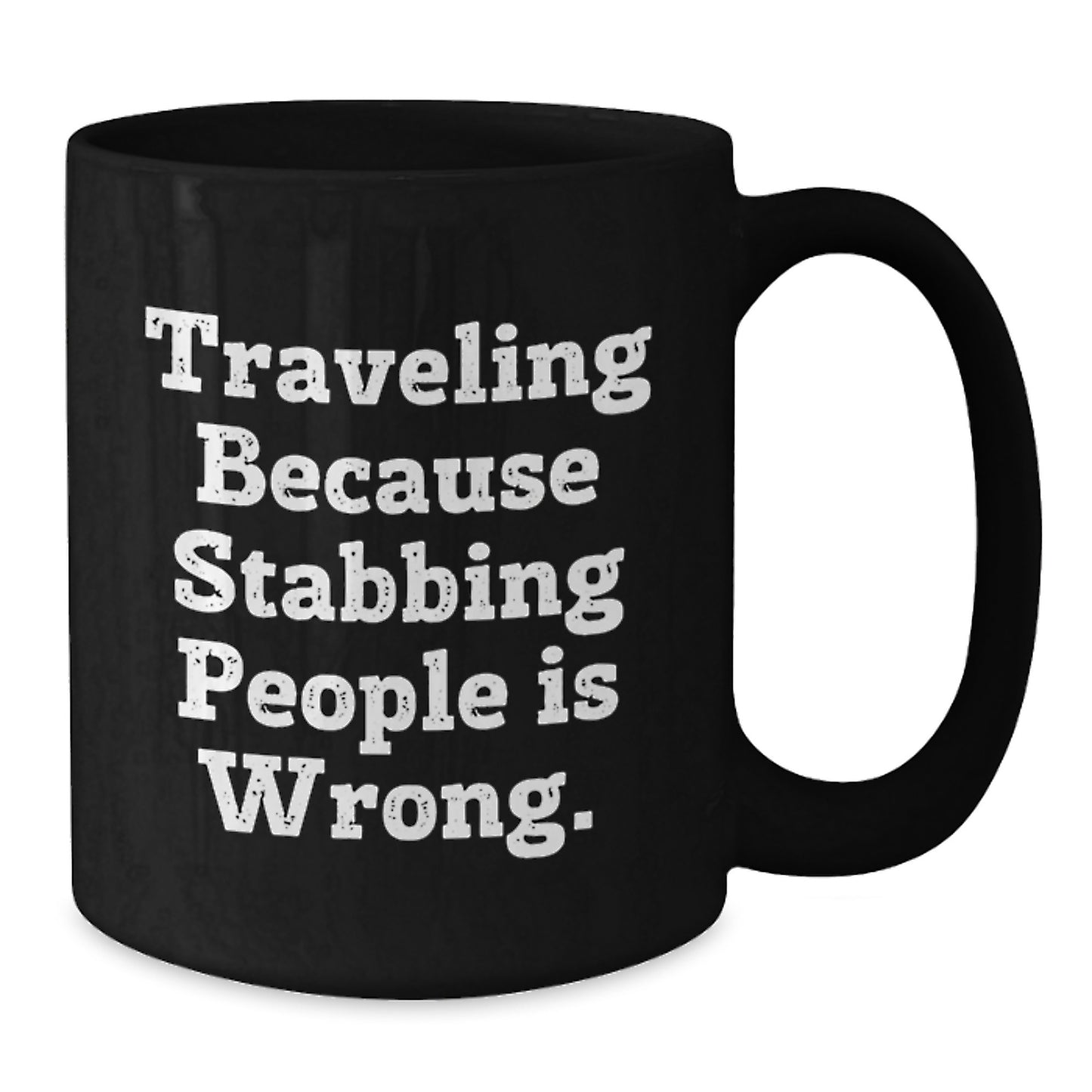 Funny Traveling Gift for Dad on Father's Day - 'Traveling Because Stabbing People Is Wrong.' Black Coffee Mug, Gifts from Dad to Traveling Men - Additional