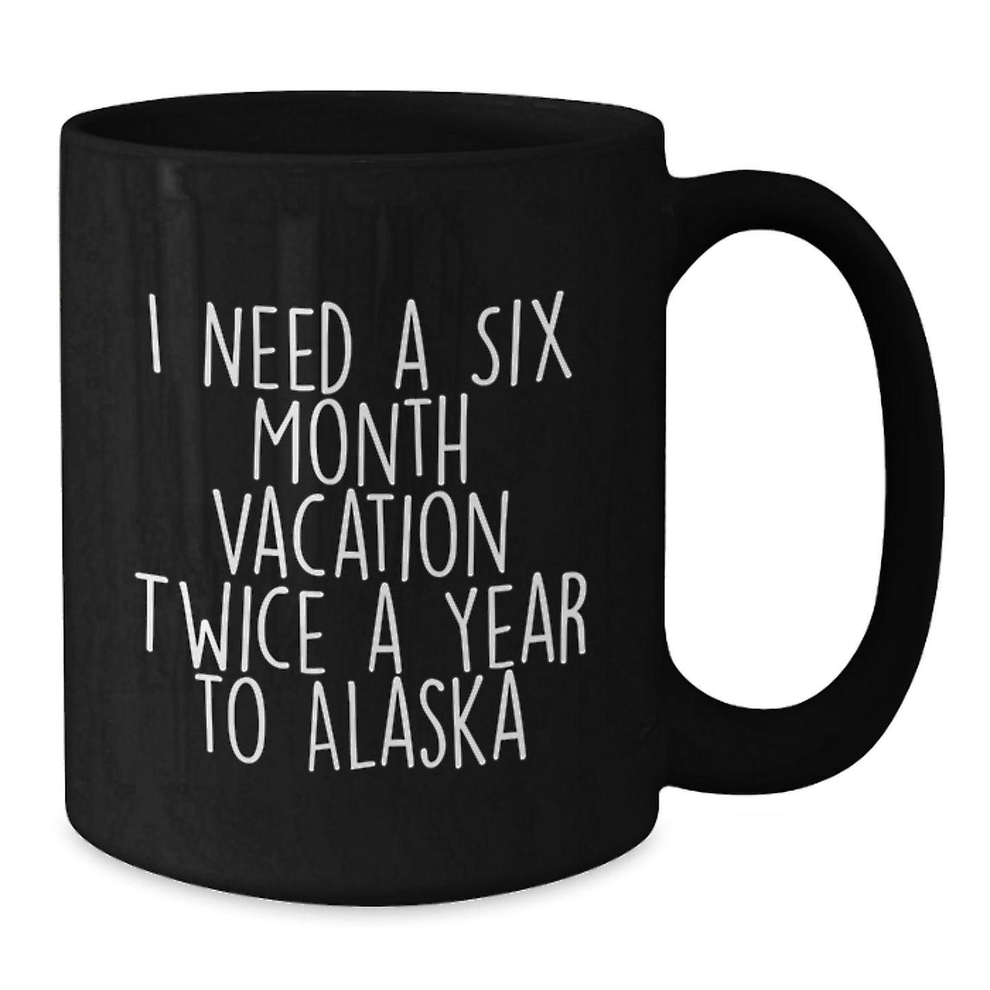 Funny Alaska Vacation Quote Black Coffee Mug, Gifts from Men to Women for Mom on Mother's Day, 11oz or 15oz Ceramic - Additional