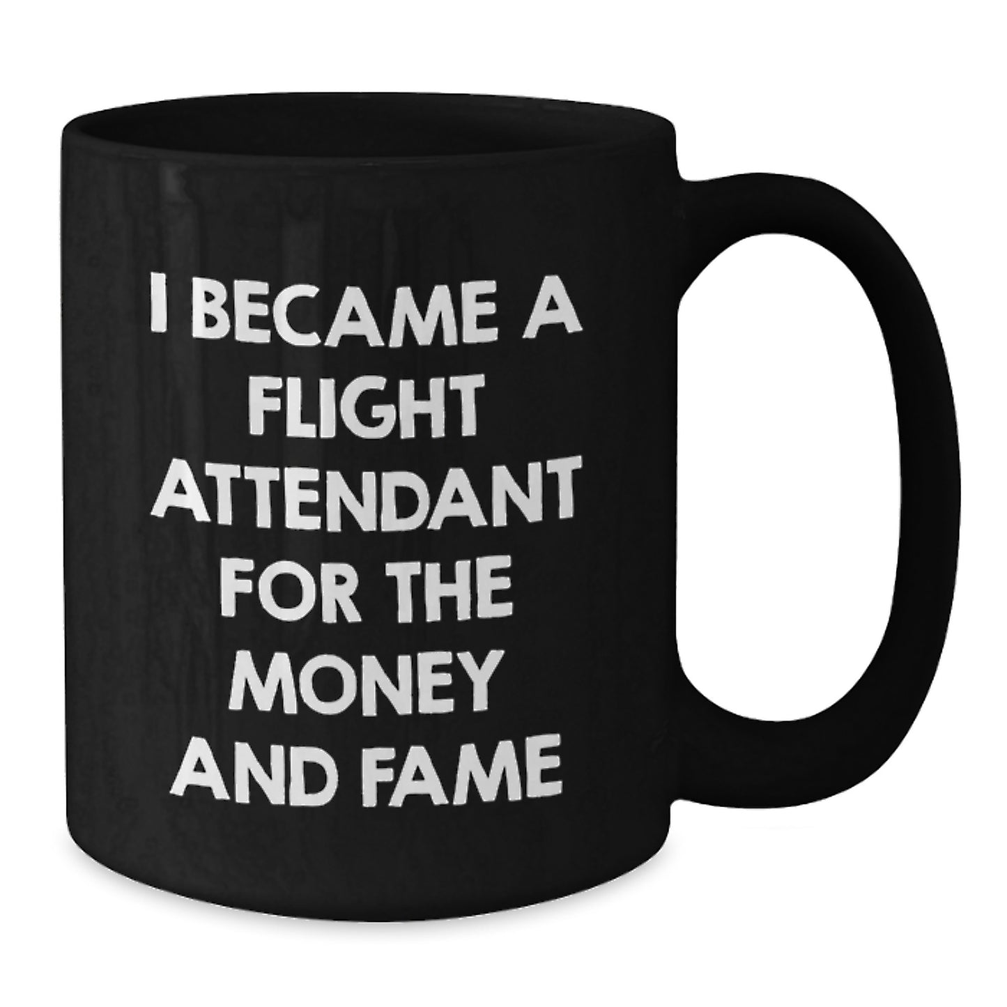 Funny Flight Attendant Gifts From Men To Friends - I Became A Flight Attendant For The Money And Fame Black Coffee Mug - Additional