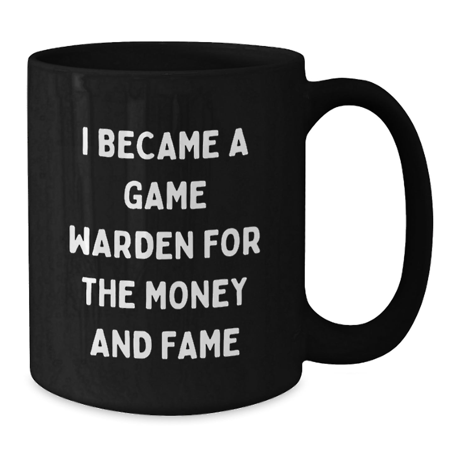 Funny Game Warden Gifts from Men for Game Wardens on Mother's Day - Black Coffee Mug I Became A Game Warden For The Money And Fame - Additional