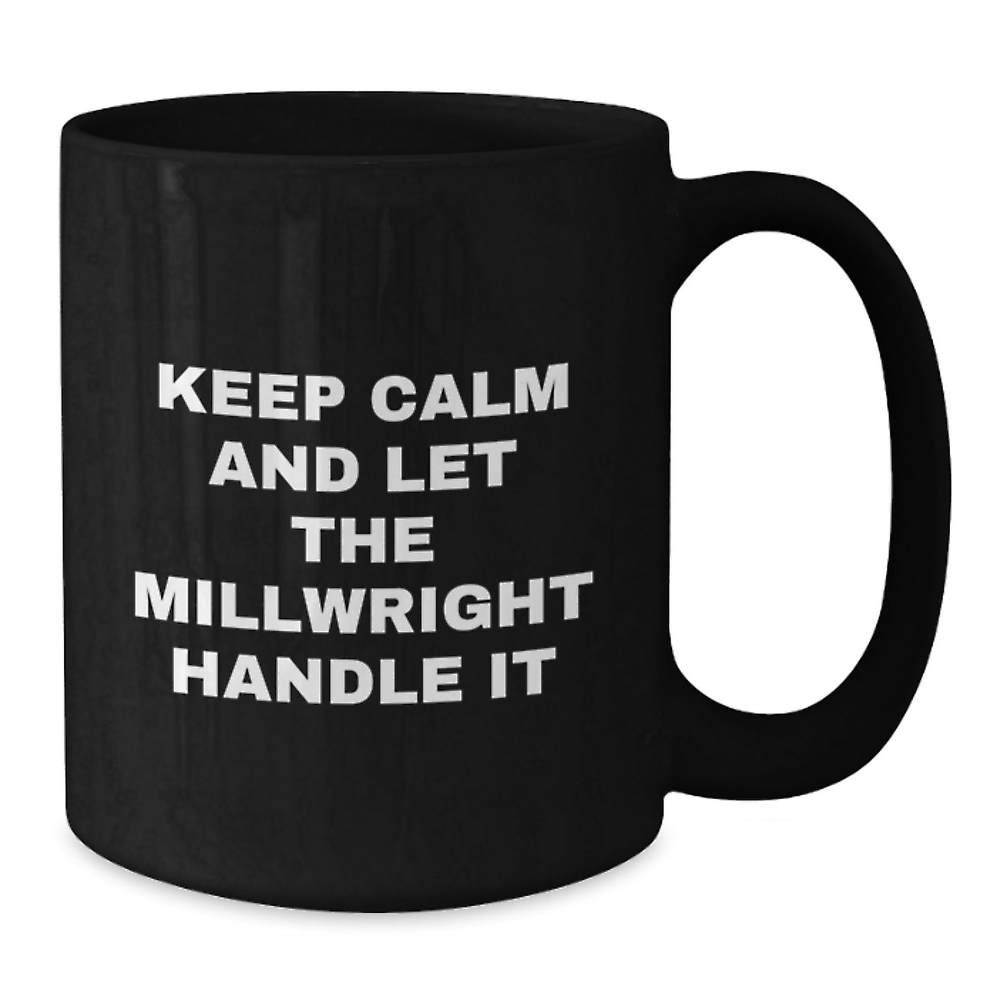Funny Millwright Gifts for Mom, Keep Calm and Let The Millwright Handle It Black Coffee Mug, Unique Mother's Day Presents from Family - Additional