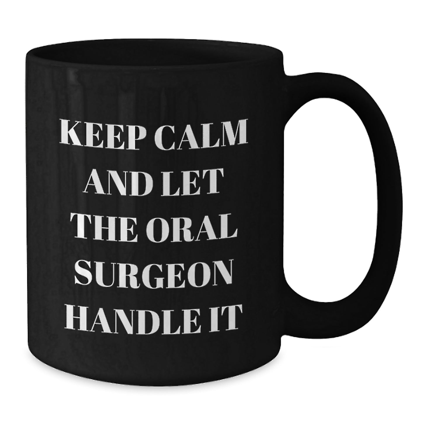 Funny Mother's Day Unique Gifts from Family to Oral Surgeon Black Coffee Mugs Keep Calm And Let The Oral Surgeon Handle It - Additional