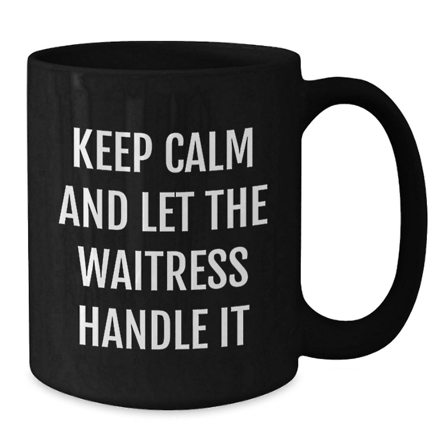 Funny Waitress Gifts from Friends - Keep Calm And Let The Waitress Handle It, Black Coffee Mug for Waitress, Mother's Day Unique Gifts - Additional