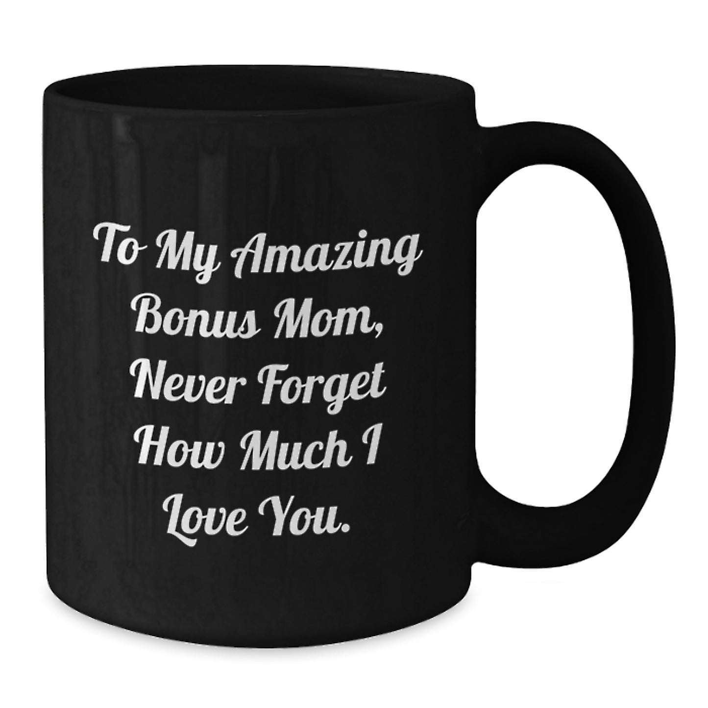 Funny Bonus Mom Gifts from Men to Women on Valentine's Unique Black Coffee Mugs for Bonus Mom Never Forget How Much I Love You - Additional