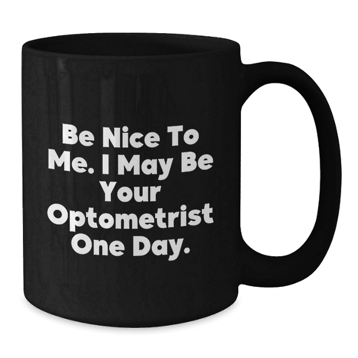 Funny Optometrist Gifts from Family for Dad, Black Coffee Mug - 'Be Nice To Me. I May Be Your Optometrist One Day.' - Additional