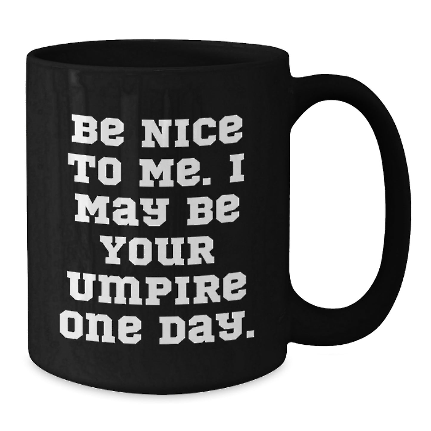Funny Umpire Gifts - Be Nice To Me One Day Umpire Coffee Mug, Father's Day Unique Gifts for Umpire, Men, Dad, from Family - Additional