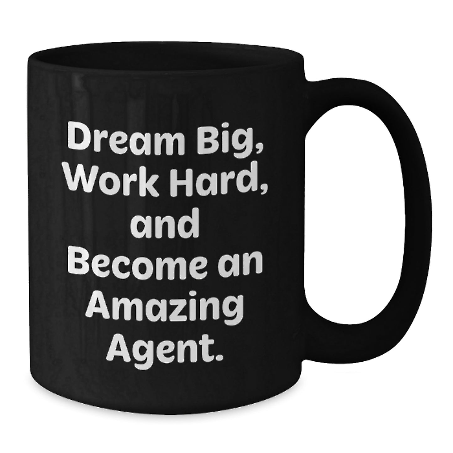 Dream Big, Work Hard, and Become an Amazing Real Estate Agent - Funny Quotes Agent Gifts for Him on Father's Day, Black Coffee Mug, 11oz or 15oz, Microwave and Dishwasher Safe - Additional