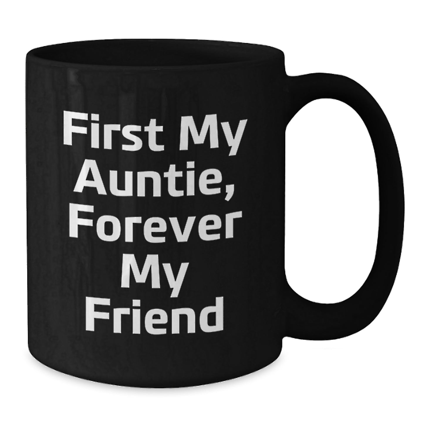 Funny Gift Ideas for Auntie, Black Coffee Mug with 'First My Auntie, Forever My Friend' Quote, Gifts from Family to Auntie for Graduation - Additional