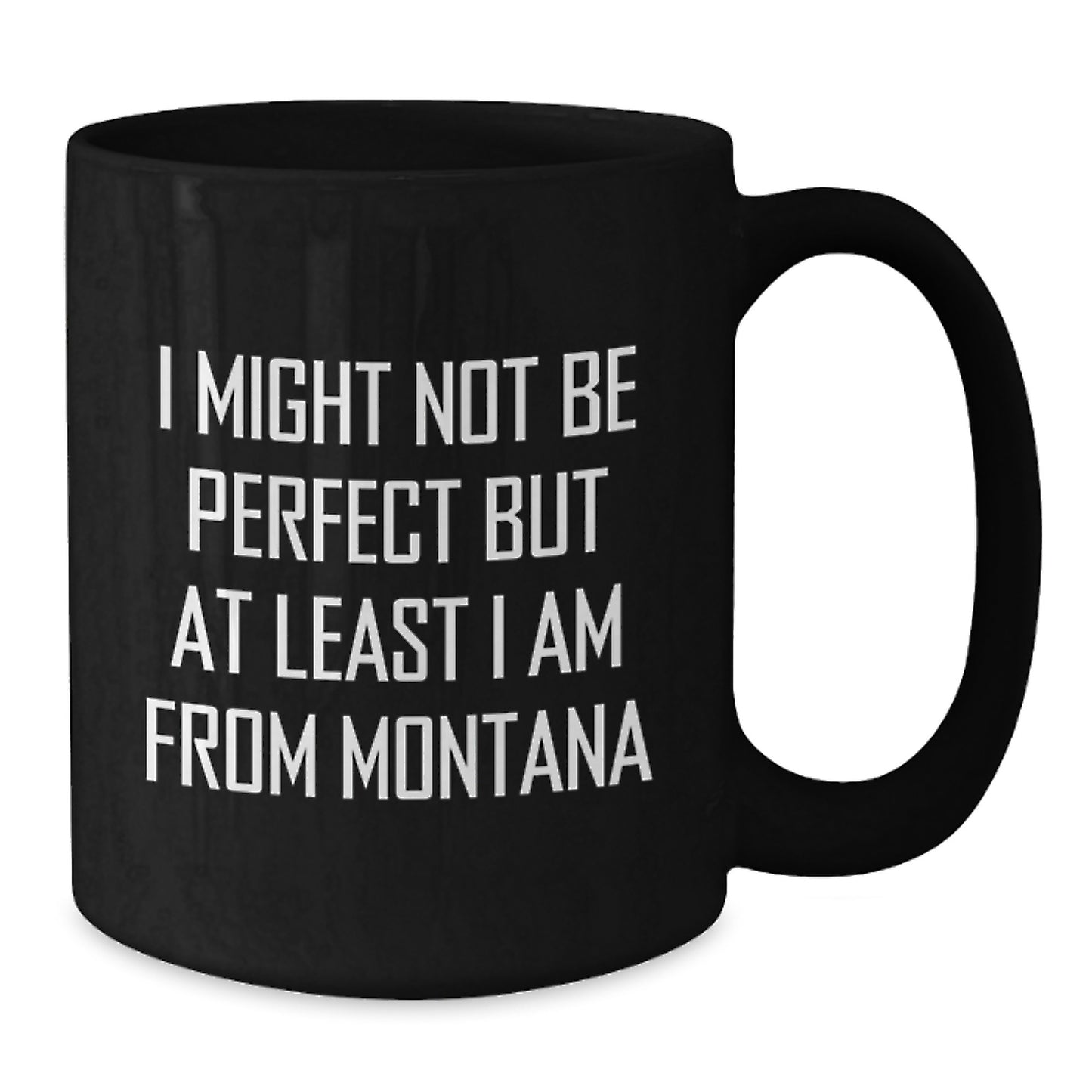 Funny Montana Gifts from Friends - 'I Might Not Be Perfect' Black Coffee Mug for Montana Men - Additional