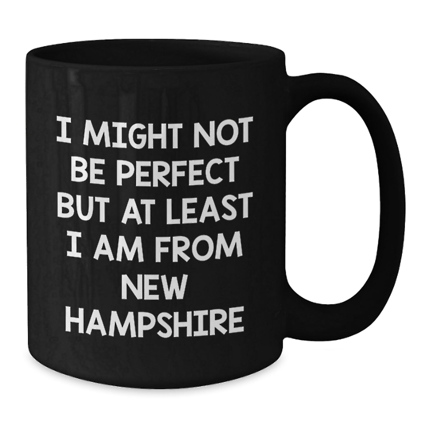 Funny New Hampshire Gifts from Friends - Black Coffee Mug I Might Not Be Perfect But At Least I Am From New Hampshire - Additional