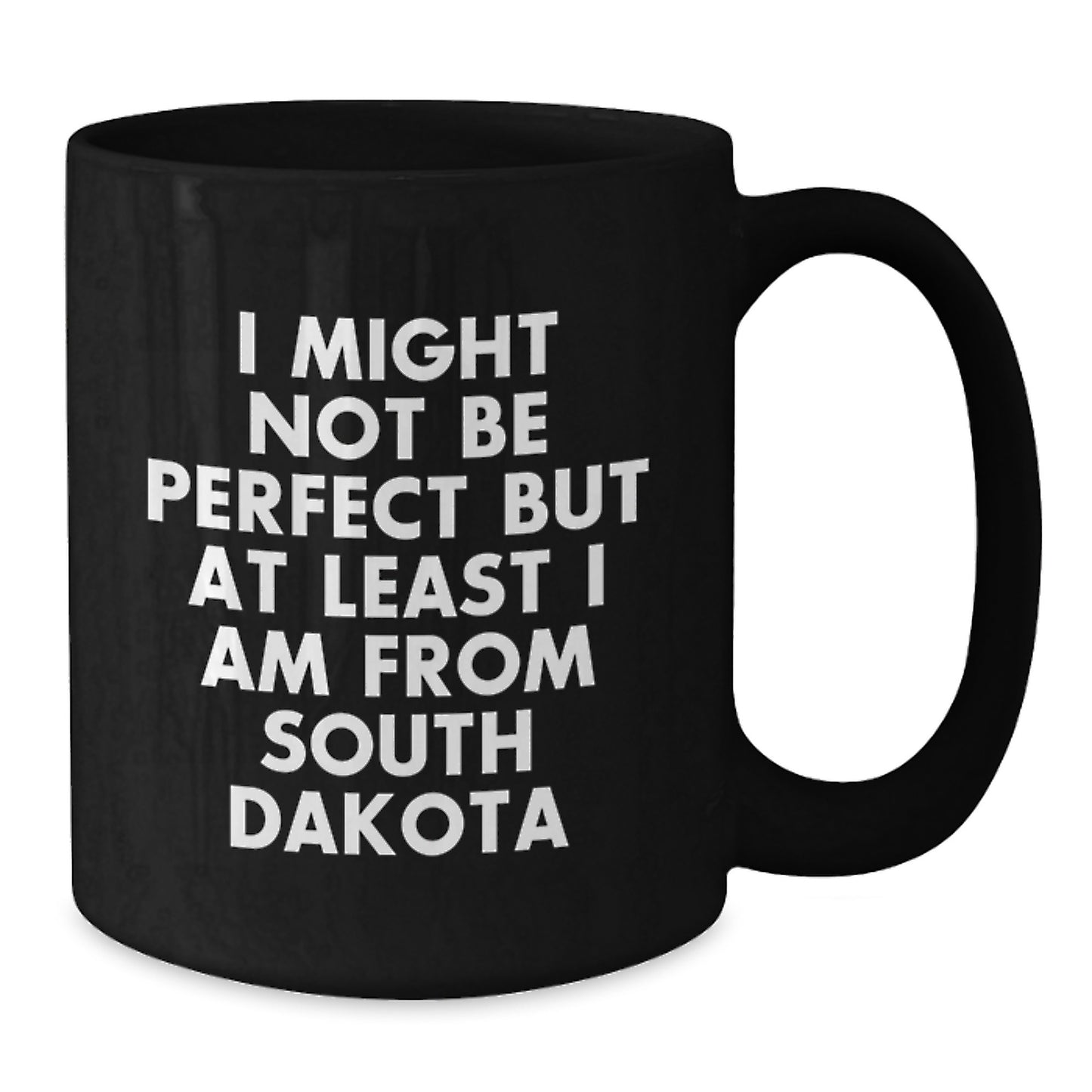 Funny South Dakota Gifts for Men, Black Coffee Mug - I Might Not Be Perfect But At Least I Am From South Dakota, Perfect Graduation Unique Gifts from Friends - Additional