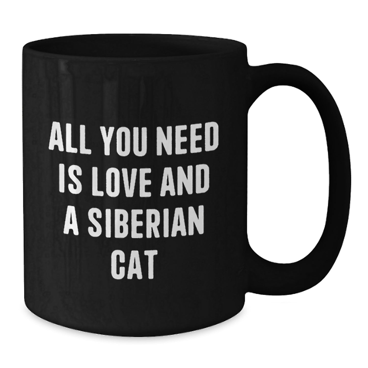 A Funny Gift for Siberian Cat Lover, Unique Black Coffee Mug for Graduation, 'All You Need Is Love And A Siberian Cat' Quote, Gifts from Friends to Family - Additional
