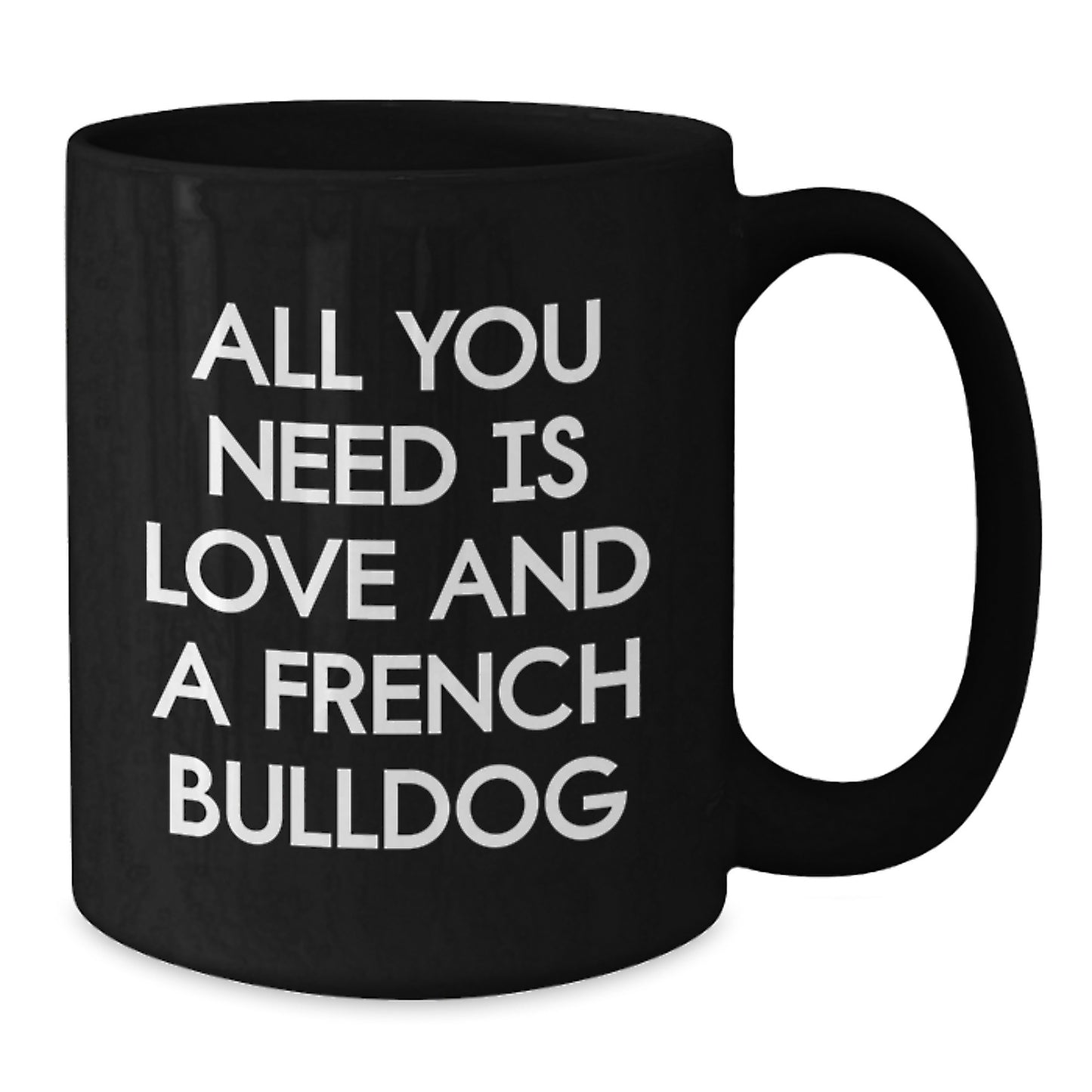 Funny French Bulldog Lover Gifts from Family, Friends, or Coworkers for Graduation, Unique Black Coffee Mug with 'All You Need Is Love And A French Bulldog' Quote - Additional