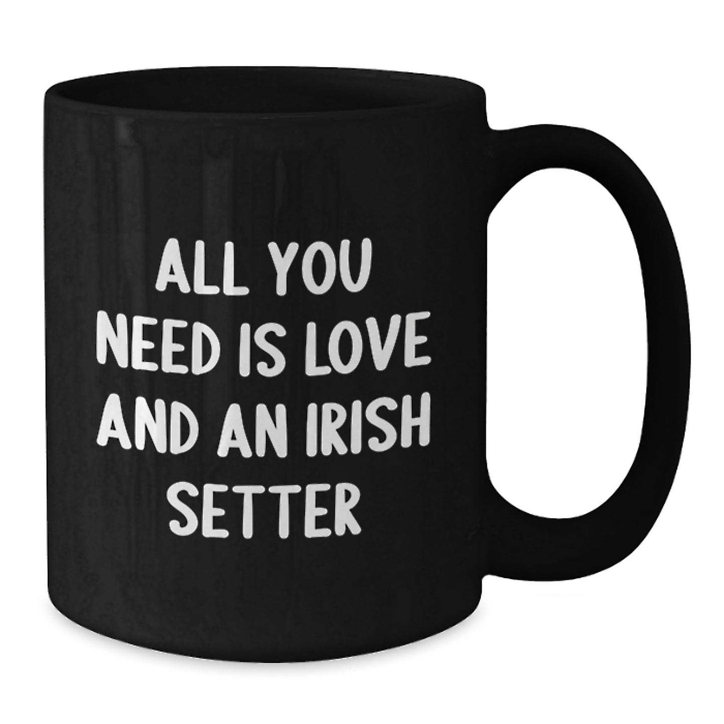 Funny Irish Setter Dog Gifts for Graduation - Black Coffee Mug with 'All You Need Is Love And An Irish Setter' - Additional