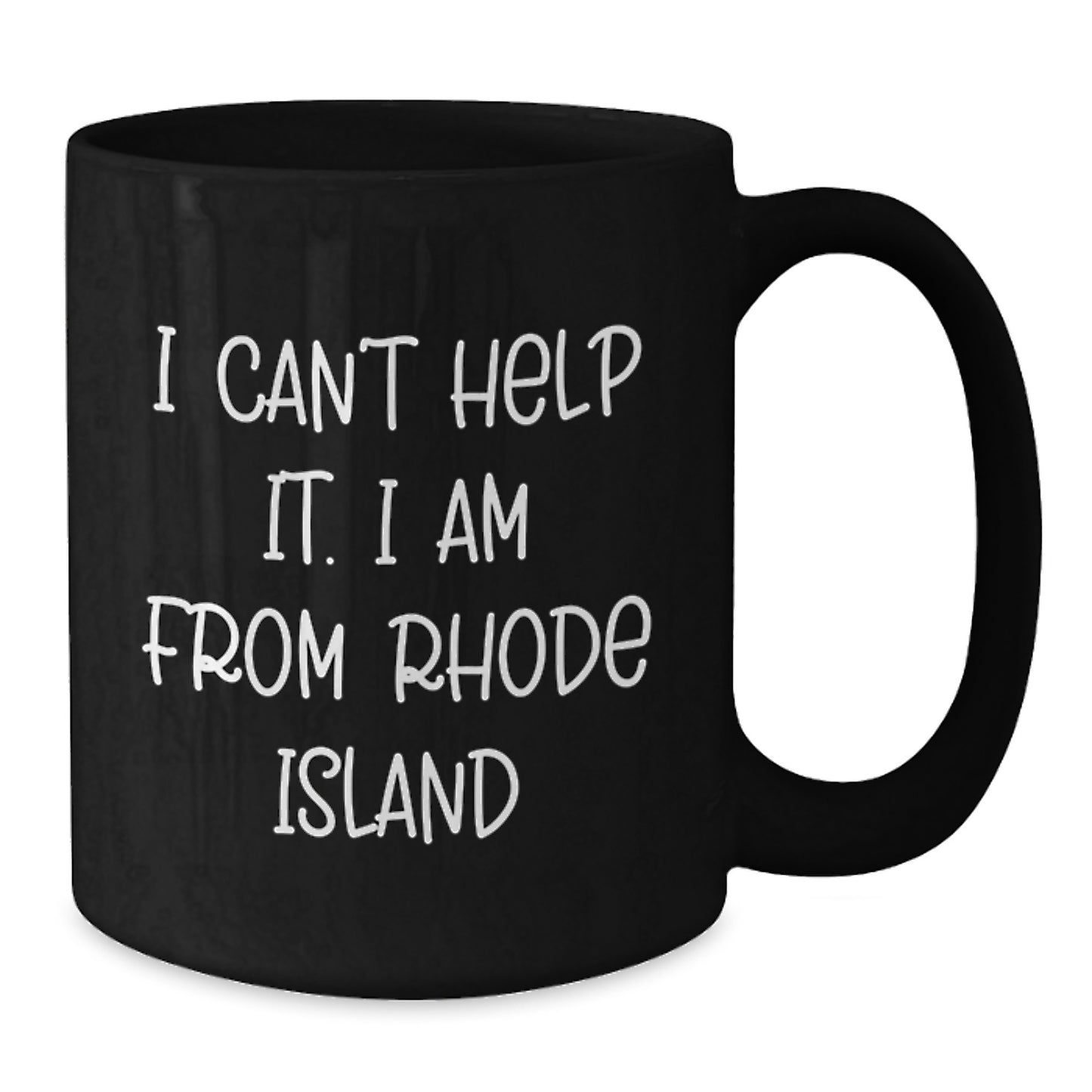 Rhode Island Black Coffee Mug Gifts from Friends to Family - Funny Quote, I Can't Help It. I Am From Rhode Island, Valentine's Unique Gifts - Additional