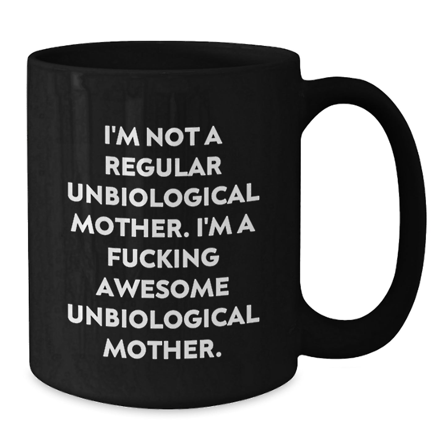 Funny Unbiological Mother Gifts for Unbiological Moms, Black Coffee Mug, I'm A F--king Awesome Unbiological Mother, Graduation Unique Gifts from Men to Unbiological Mother - Additional