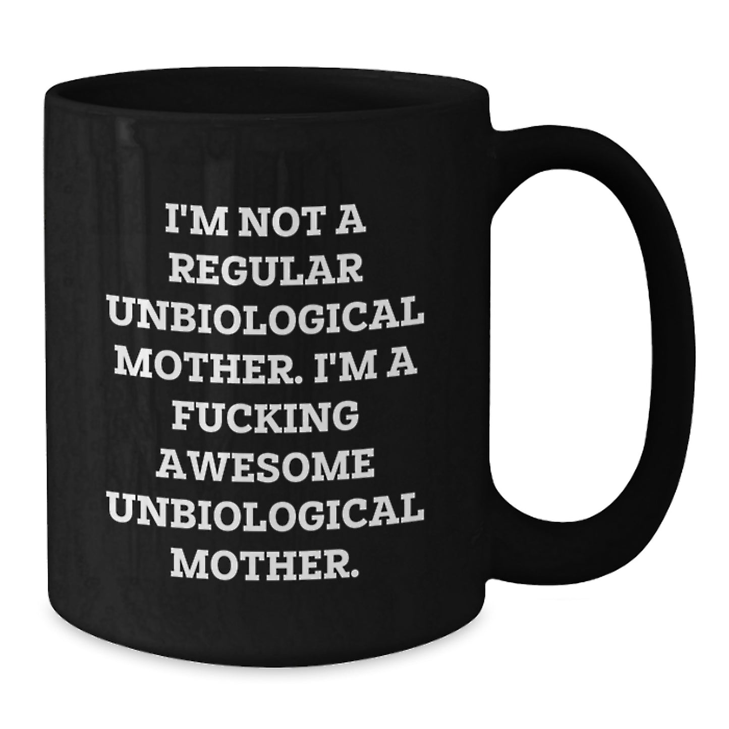 Funny Unbiological Mother Gifts for Unbiological Mother from Friends, I'm Not A Regular Unbiological Mother. I'm A F--king Awesome Unbiological Mother. Black Coffee Mug, Unique Graduation Gifts - Additional