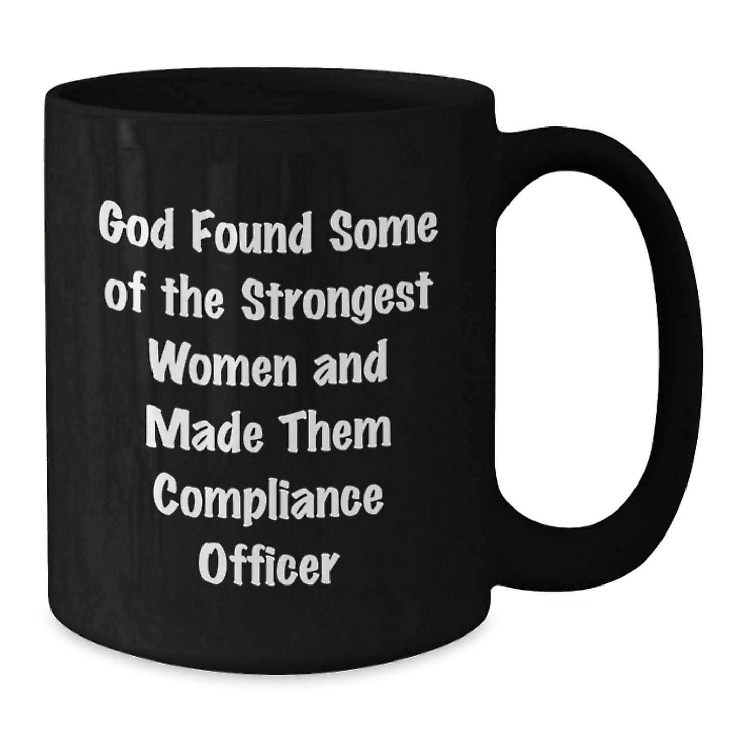 Funny Compliance Officer Gifts for Men Women Coworkers Family - Black Coffee Mugs with Quote 'God Found Some Of The Strongest Women And Made Them Compliance Officer' - Additional