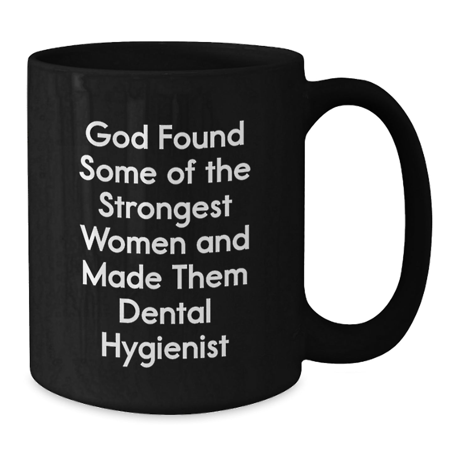 Funny Quotes for Dental Hygienist Graduation Gifts from Friends - Black Coffee Mug for Women, 'God Found Some Of The Strongest Women' - Additional