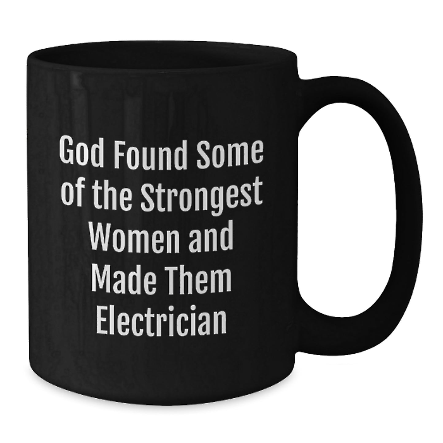 Funny Electrician Gifts from Women, Black Coffee Mugs for Electrician, Valentine's Unique Gifts for Him, 'God Found Some Of The Strongest Women And Made Them Electrician' Quote - Additional