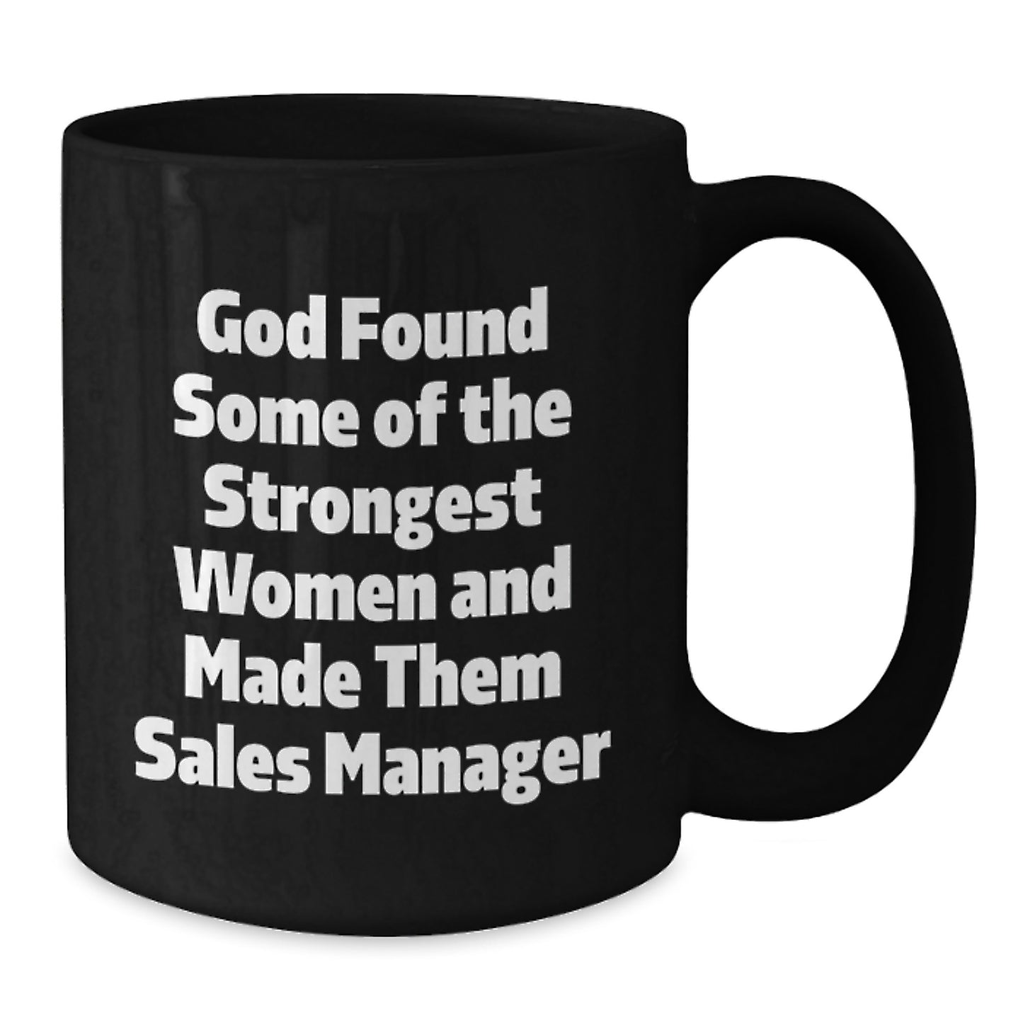 Funny Sales Manager Gifts for Men - 'God Found Some Of The Strongest Women And Made Them Sales Manager' Black Coffee Mug, Unique Graduation Gifts from Friends, Family, or Coworkers - Additional