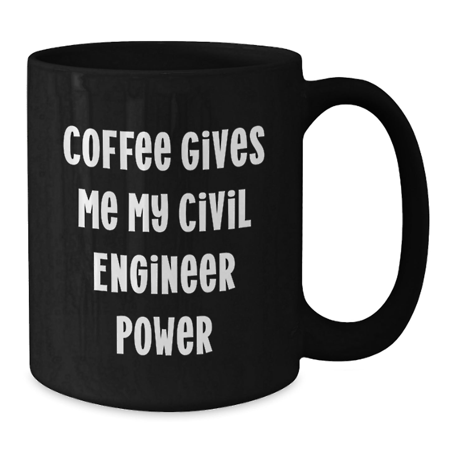 Funny Civil Engineer Gifts for Men, Women, Coworkers, Friends, and Family - Black Coffee Mug, 11oz or 15oz - Coffee Gives Me My Civil Engineer Power - Additional