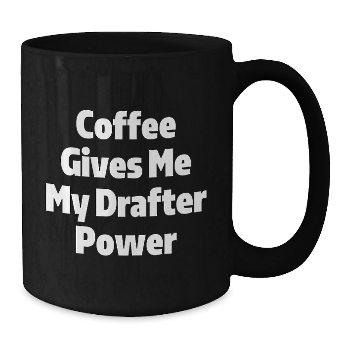Funny Drafter Gifts from Friends to Graduation Unique Black Coffee Mug - Coffee Gives Me My Drafter Power - Additional