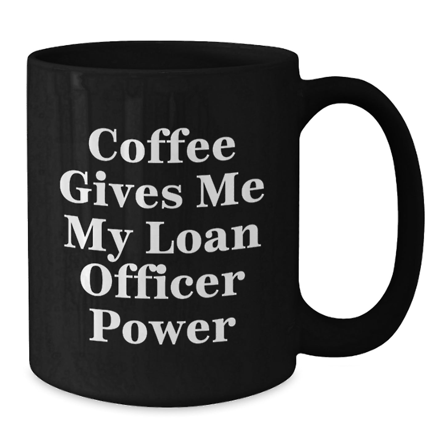 Funny Loan Officer Gifts from Friends - Coffee Gives Me My Loan Officer Power - Black Coffee Mug - Additional