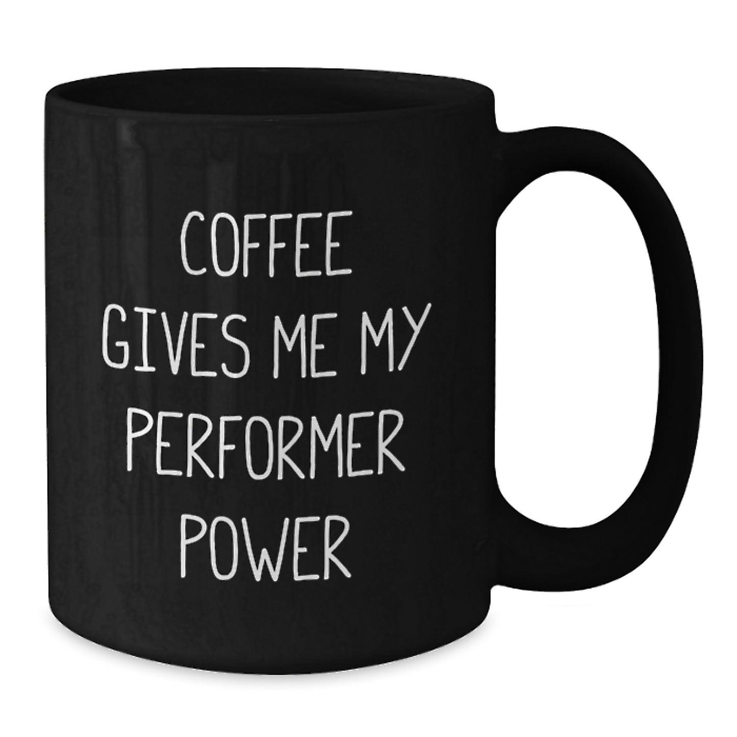 Funny Performer Gifts from Friends - Coffee Gives Me My Power - Unique Valentine's Black Coffee Mug for Him - Additional