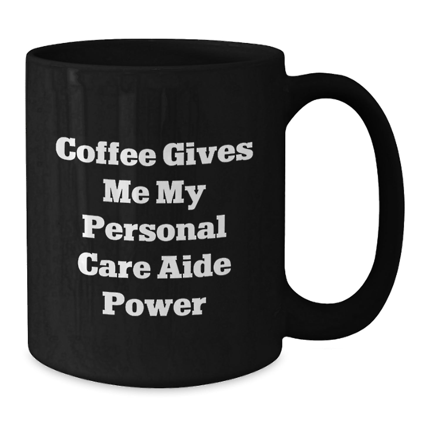 Funny Personal Care Aide Gifts for Graduation, Black Coffee Mug with Coffee Gives Me My Personal Care Aide Power, Gifts from Family to Personal Care Aide - Additional