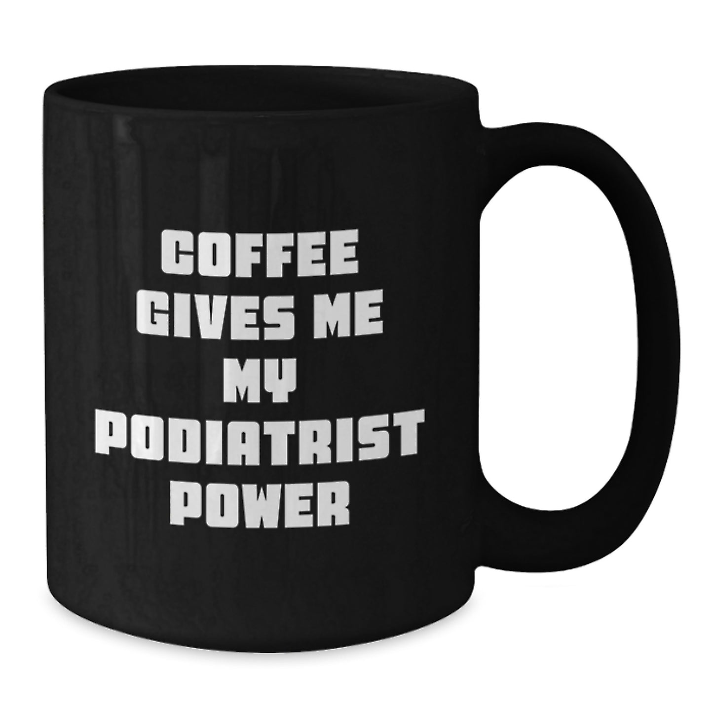Funny Podiatrist Gifts from Loved Ones - Black Coffee Mug, 'Coffee Gives Me My Podiatrist Power', Valentine's Unique Present - Additional