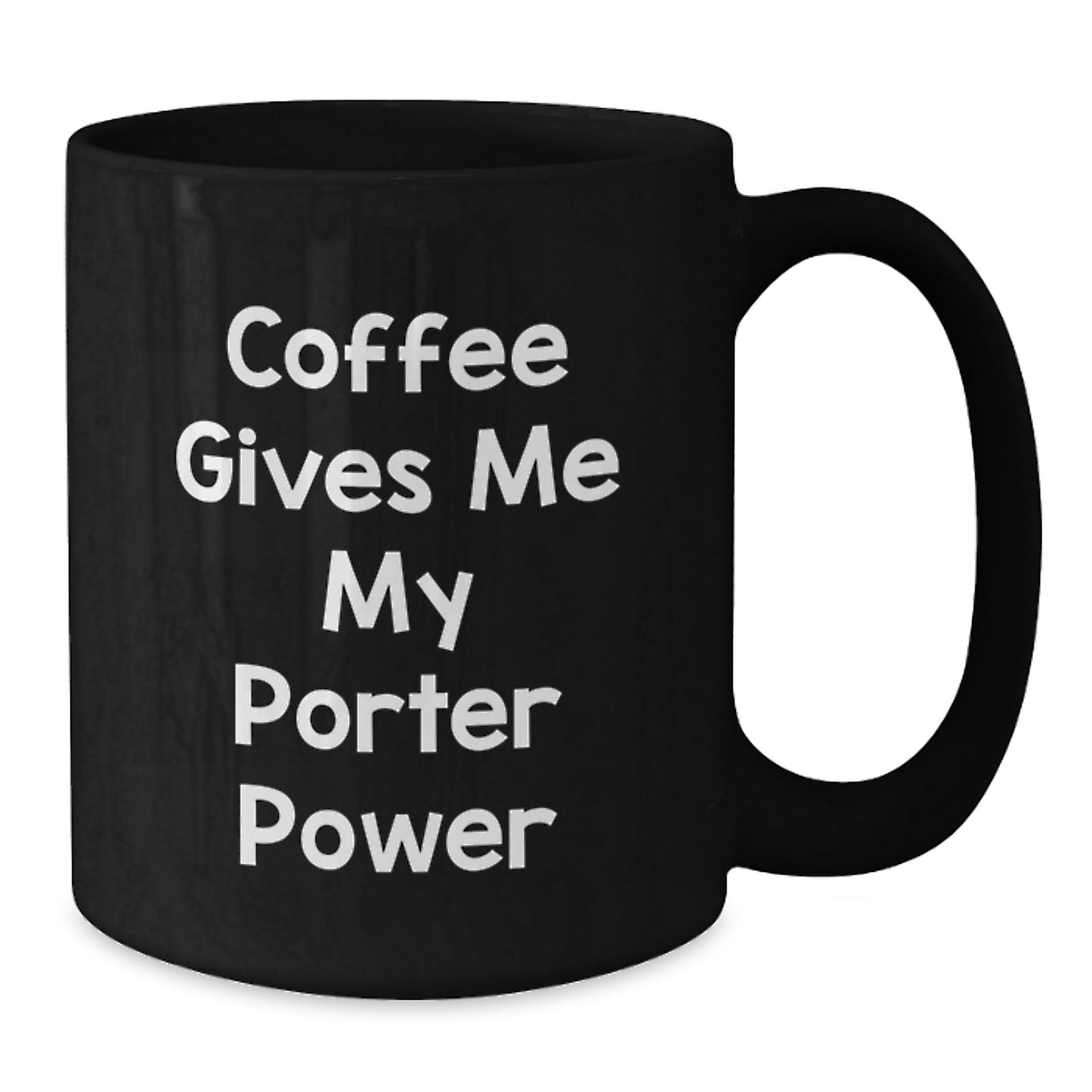 Funny Porter Black Coffee Mug Gifts from Friends for Porter Graduation Unique Gifts, Coffee Gives Me My Porter Power Mug - Additional