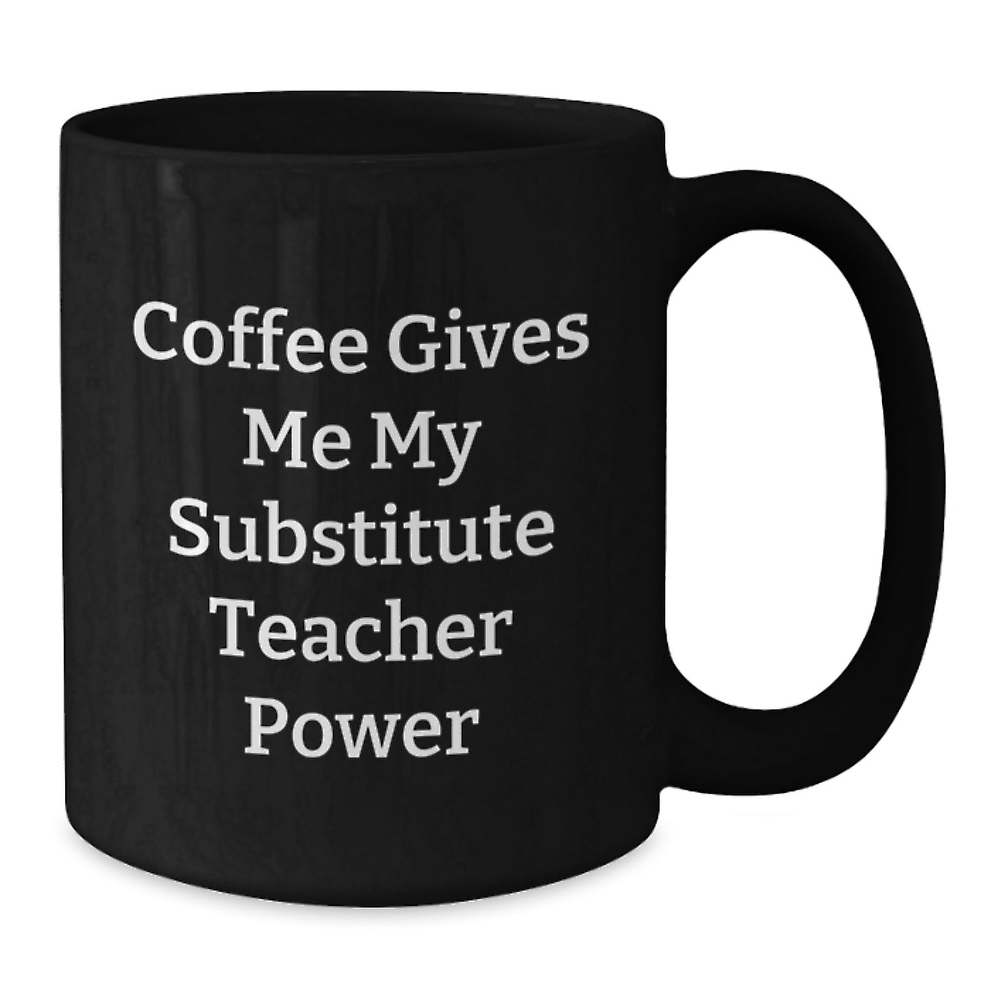 Funny Substitute Teacher Gifts, Gifts from Family for Substitute Teacher - Coffee Gives Me My Substitute Teacher Power Black Coffee Mug, Graduation Unique Gifts - Additional