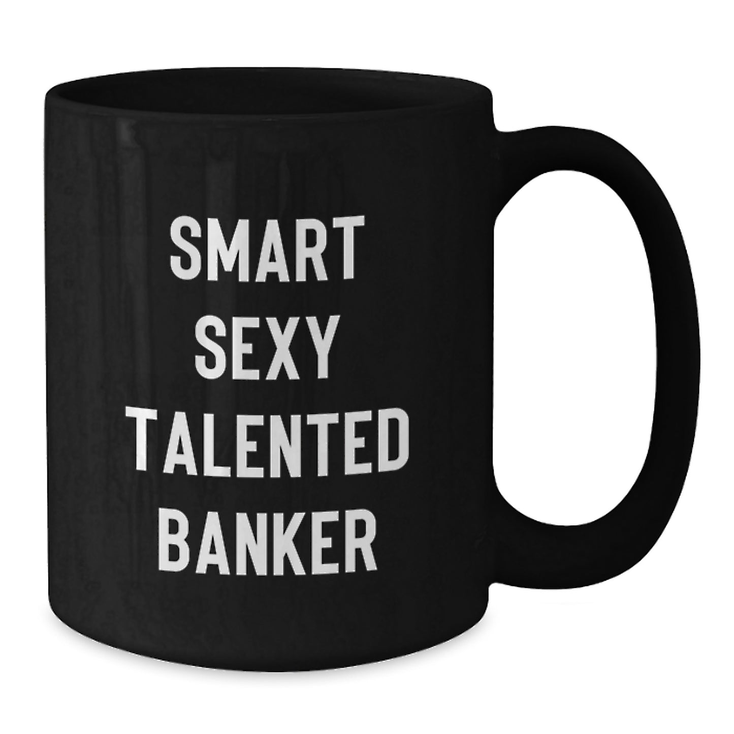 Funny Smart Sexy Talented Banker Black Coffee Mug Gifts from Men for Graduation Unique - Additional