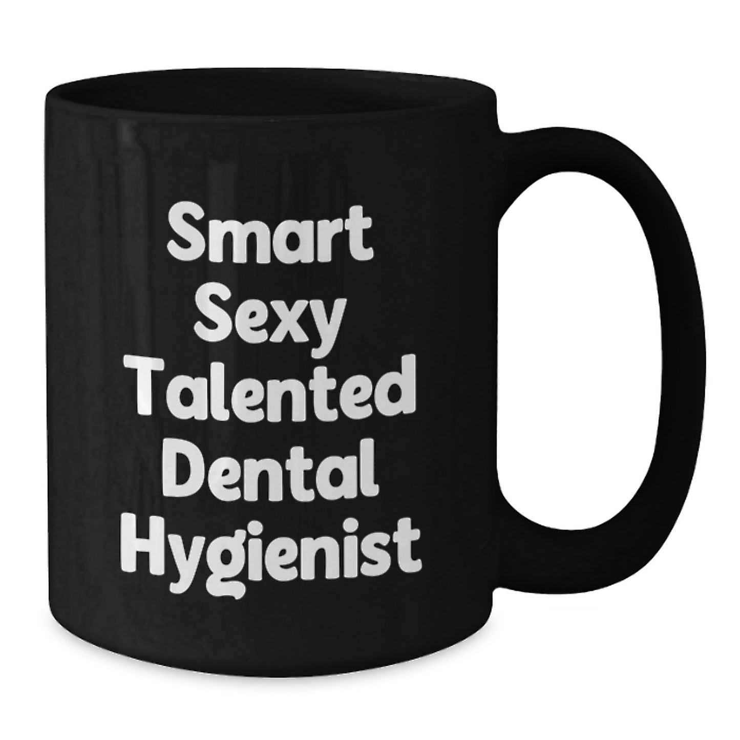 Funny Inspirational Gifts from Friends and Family for the Smart Sexy Talented 'Dental Hygienist' Graduation Unique Black Coffee Mug, 11oz Ceramic Mug - Additional