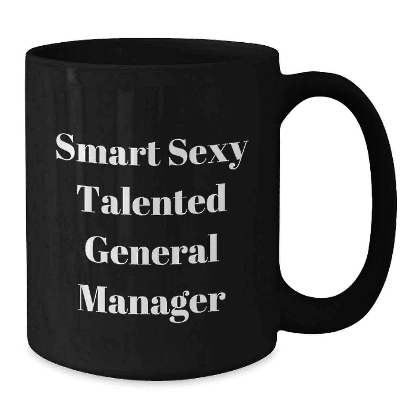 Funny Quote for Smart Sexy Talented General Manager, Graduation Unique Gifts for Men, Black Coffee Mug from Friends or Family - Additional
