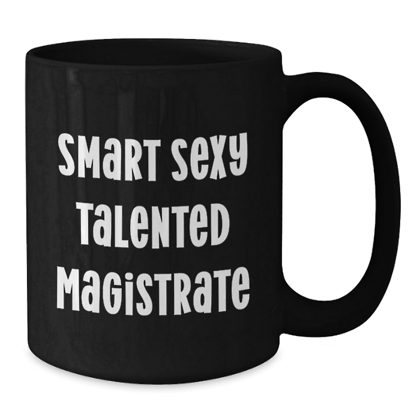 Smart Sexy Talented Magistrate Funny Quote Black Coffee Mug Gifts for Women from Family and Friends on Graduation Unique Day - Additional