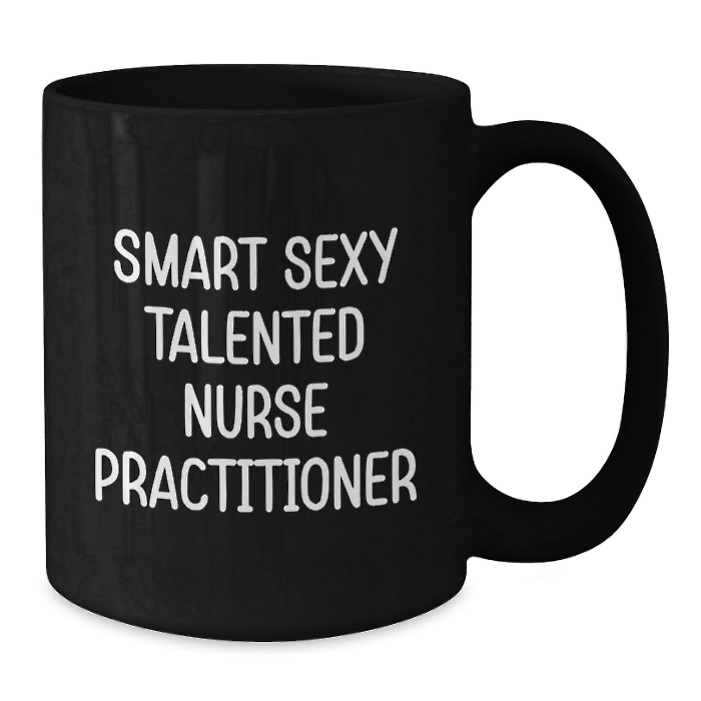 Smart Sexy Talented Nurse Practitioner Gifts for Her, Funny Nurse Practitioner Mug, Black Coffee Mug, Gifts from Friends, Graduation Unique Gifts - Additional