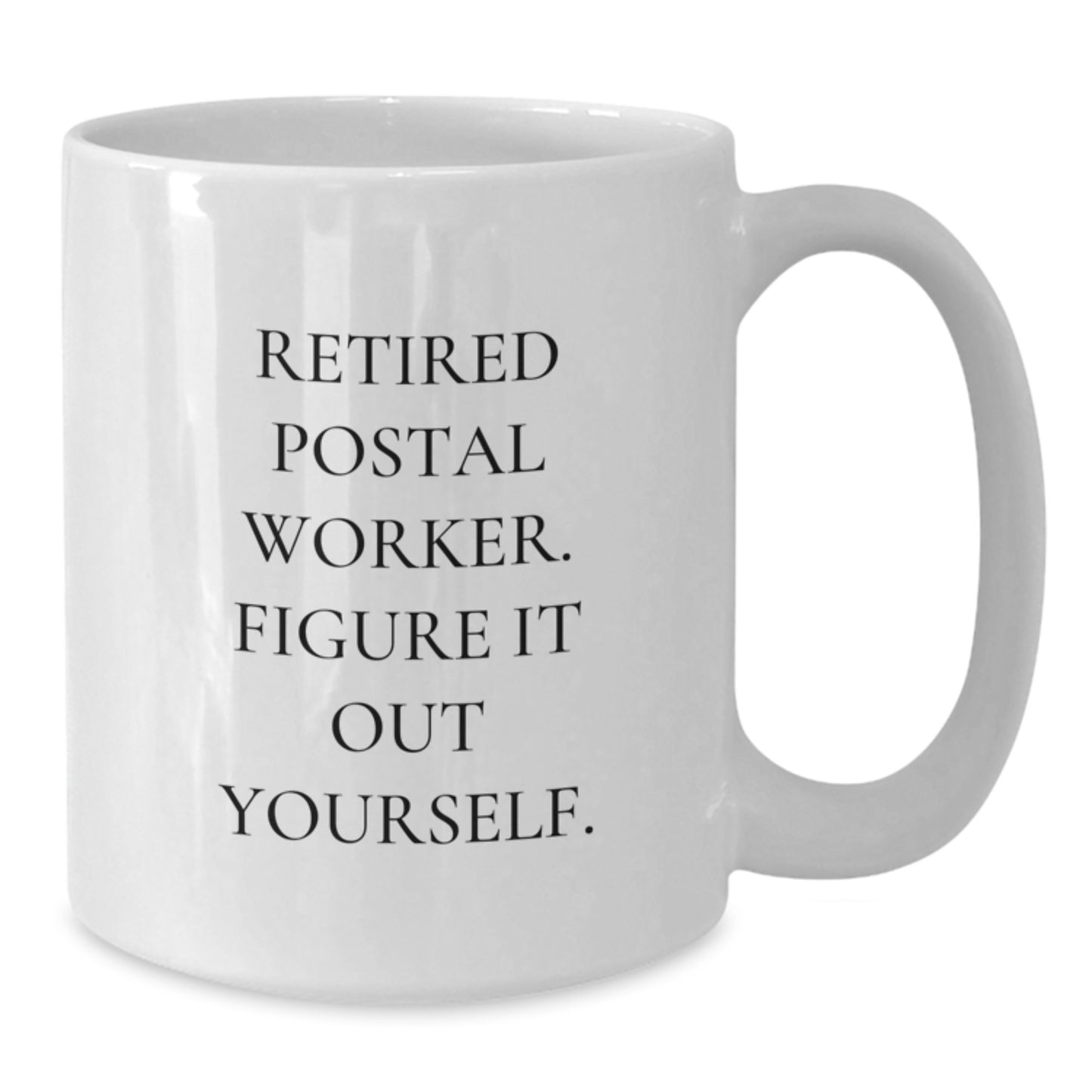 Funny Quotes for Postal Worker, Gifts from Family, Friends, Coworkers, Unique Graduation Unique Mugs, 11oz or 15oz White Ceramic - Additional