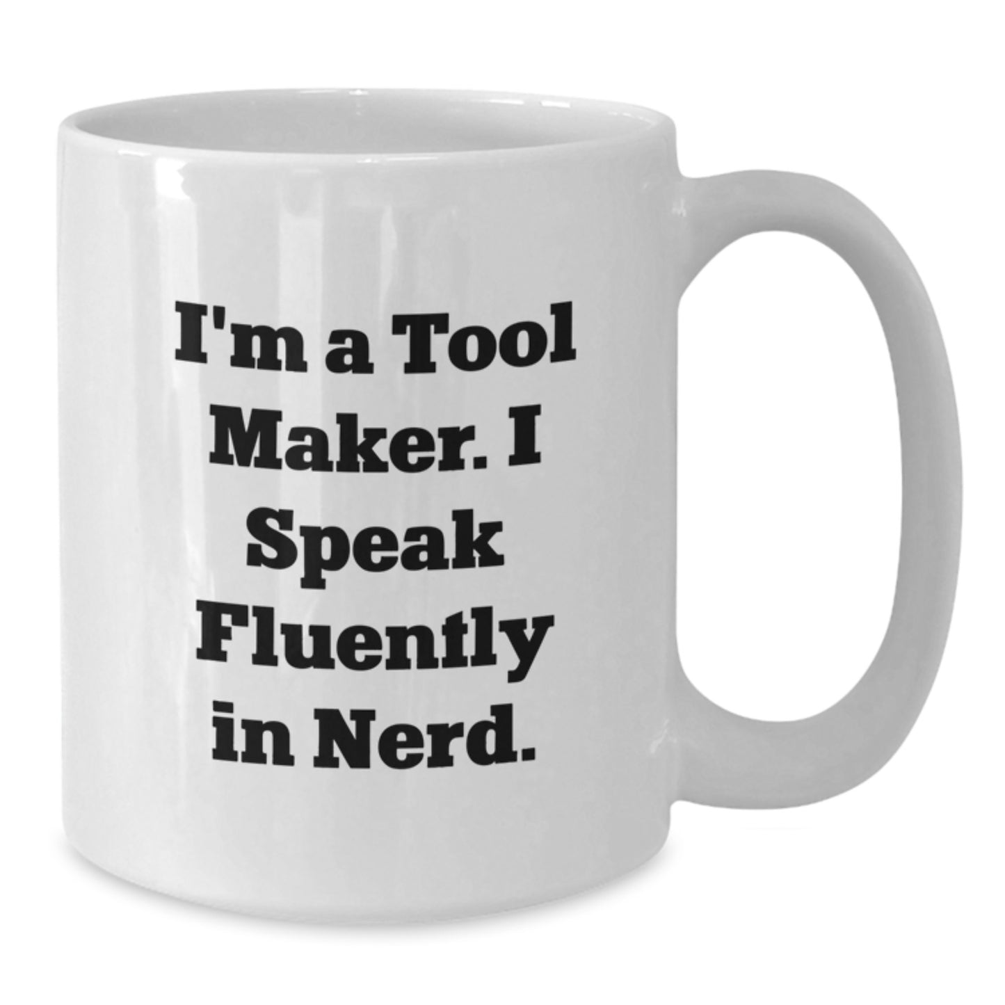 Funny Gifts from Tool Makers to Friends, 'I'm A Tool Maker. I Speak Fluently In genius.', Unique White Coffee Mug for Graduate Tool Makers, White Ceramic - Additional