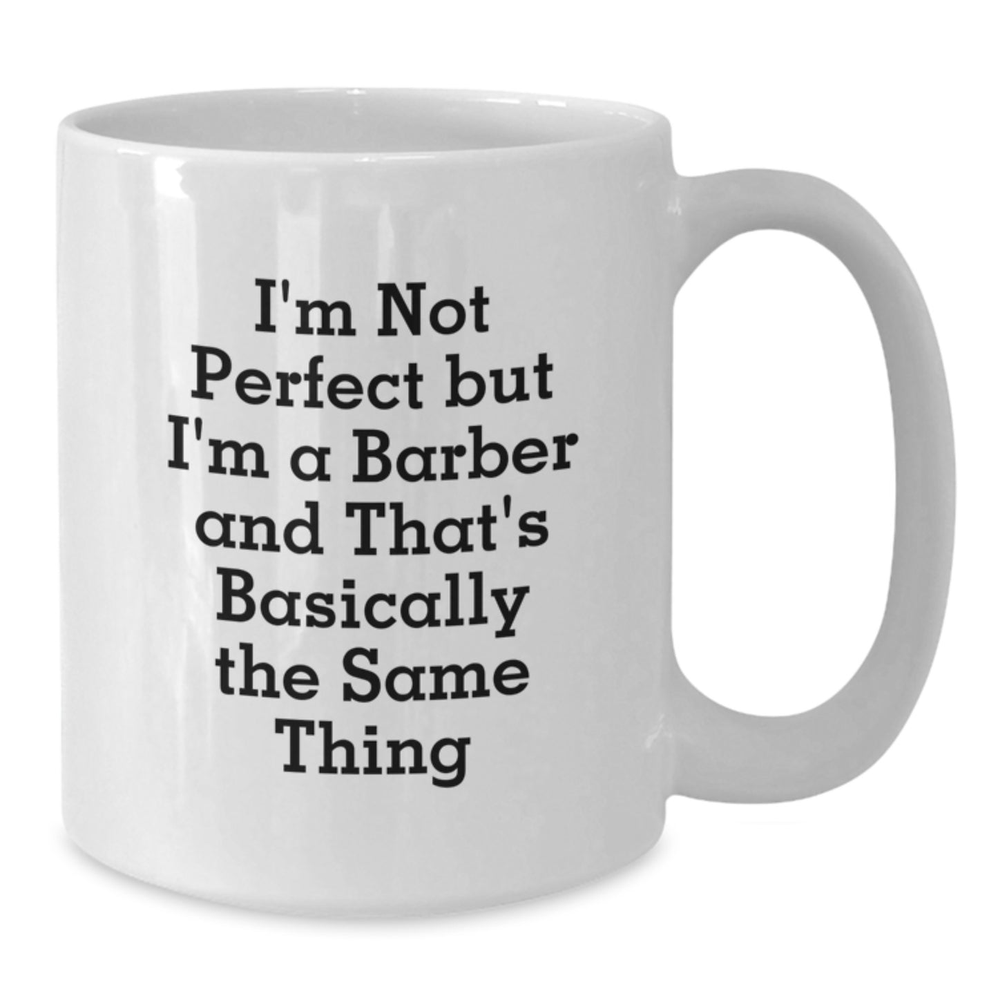 Funny Barber Gifts for Men from Friends - 'I'm Not Perfect But I'm A Barber And That's Basically The Same Thing' White Coffee Mug for Graduation - Additional