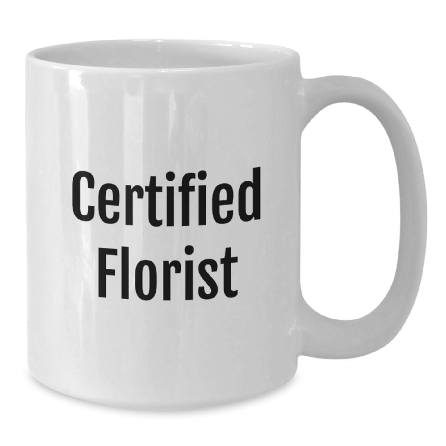 Florist Funny Quote Gifts from Men to Florist for Graduation Unique White Coffee Mug, Certified Florist Inspiration, 11oz or 15oz Capacity, Microwave and Dishwasher Safe - Additional