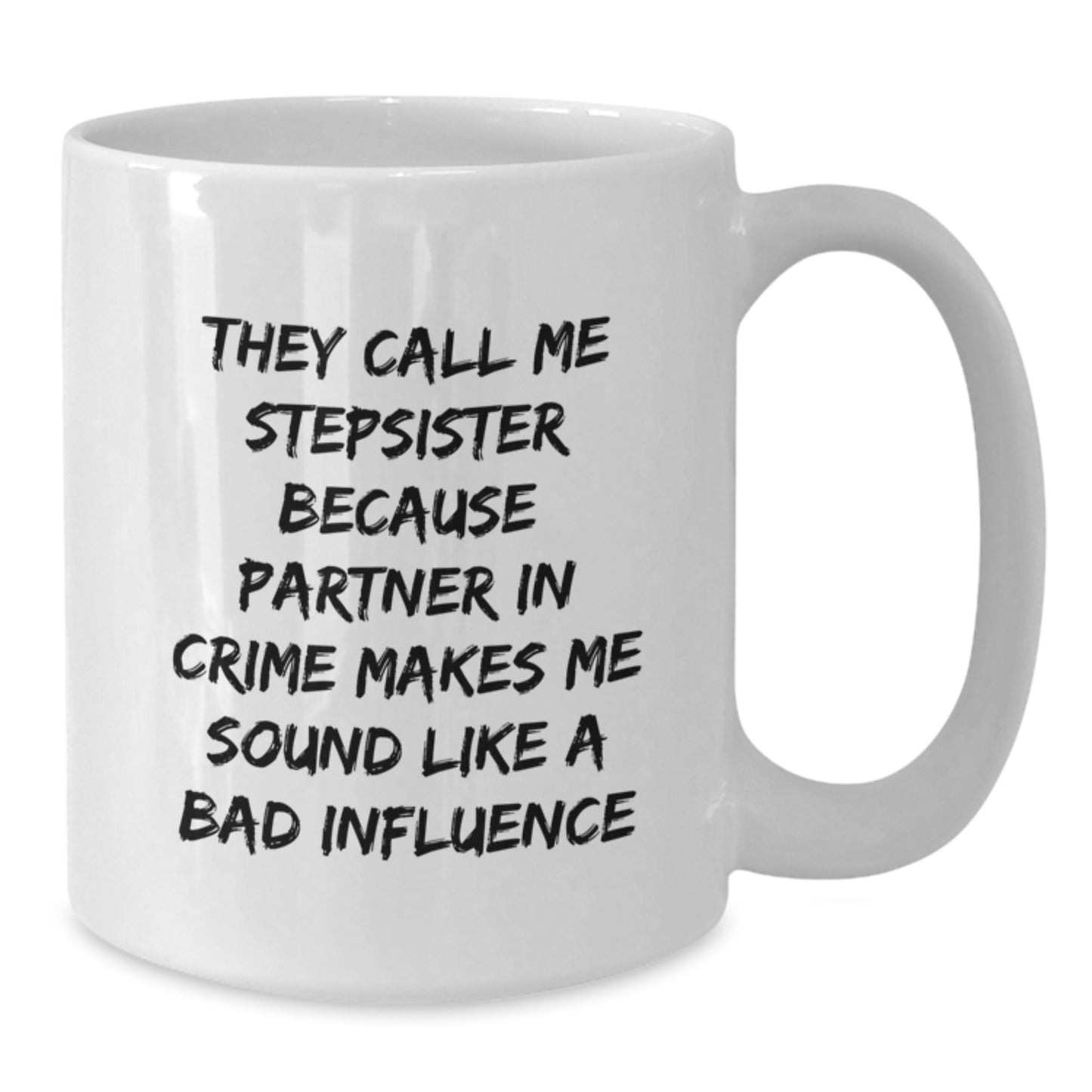 Funny Stepsister Gifts for Birthday, Unique White Coffee Mug from Men to Stepsister, 'They Call Me Stepsister Because Partner In Crime Makes Me Sound Like A Bad Influence' Quote - Additional