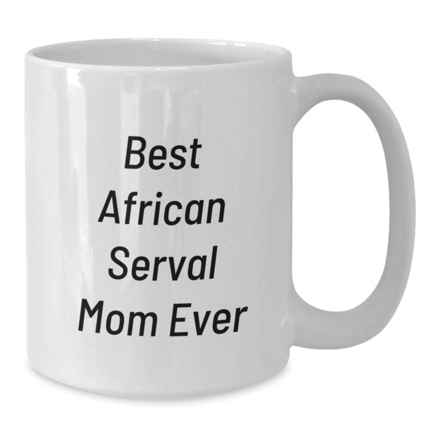 African Serval Cat Gifts, Funny Mom Ever Quote, Birthday Unique Gifts from Men to African Serval Cat Enthusiasts, White Ceramic Coffee Mug - Additional